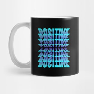 POSITIVE POSITIVE POSITIVE Mug